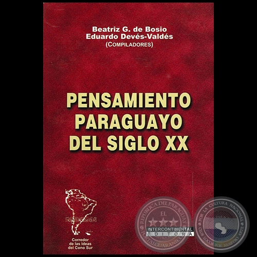 PENSAMIENTO PARAGUAYO DEL SIGLO XX - Compiladores:  BEATRIZ GONZLEZ DE BOSIO y EDUARDO DVES-VLDES - Ao 2006